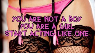 You are not a boy you are a girl start acting like one