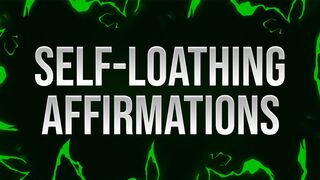 Self-Loathing Affirmations for Hate-Fucking Losers